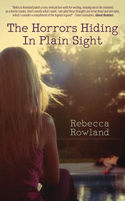 The Horrors Hiding in Plain Sight -- Rebecca Rowland, Paperback
