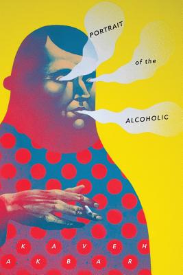 Portrait of the Alcoholic -- Kaveh Akbar, Paperback