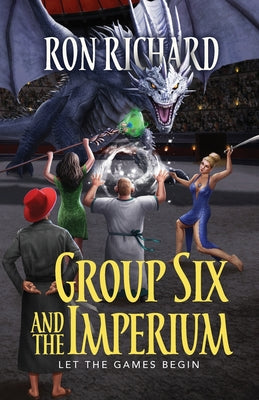 Group Six and the Imperium: Let the Games Begin by Richard, Ron