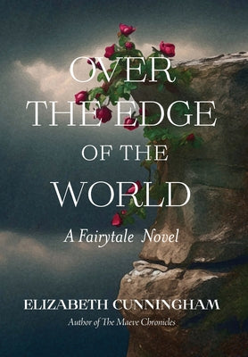 Over The Edge of the World: A Fairytale Novel by Cunningham, Elizabeth