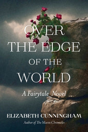 Over The Edge of the World: A Fairytale Novel by Cunningham, Elizabeth