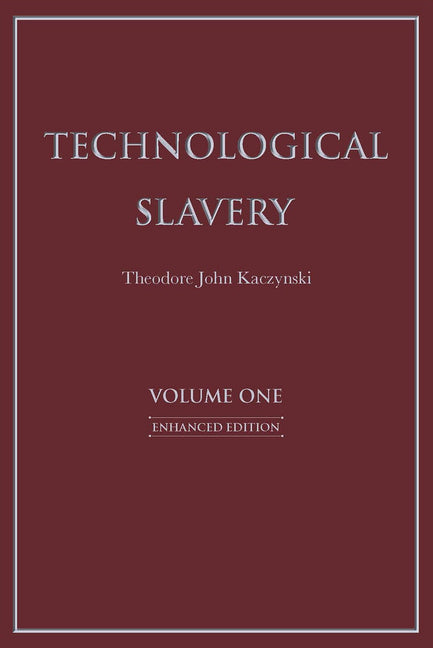 Technological Slavery, Volume 1 by Kaczynski, Theodore John
