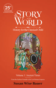 The Story of the World, Volume 1: Ancient Times. from the Earliest Nomads to the Last Roman Emperor.: 25th Anniversary Expanded Edition by Bauer, Susan Wise