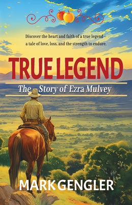 True Legend: The Story of Ezra Mulvey by Gengler, Mark