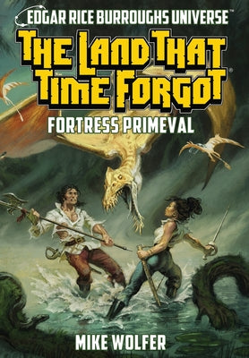 The Land That Time Forgot: Fortress Primeval (Edgar Rice Burroughs Universe) -- Mike Wolfer, Hardcover