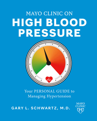Mayo Clinic on High Blood Pressure: Your Personal Guide to Managing Hypertension -- Gary L. Schwartz, Paperback