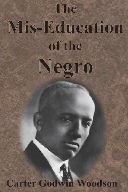 The Mis-Education of the Negro -- Carter Godwin Woodson, Paperback