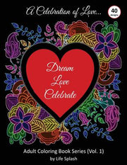 A Celebration of Love: Adult Coloring Book by Life Splash (Valentine, Relax, Mindfulness, Stress Relief, Stress Free, Calm, Meditative, Uniqu by Splash, Life