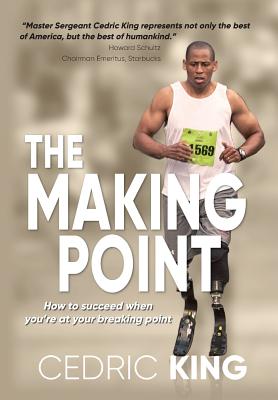 The Making Point: How to succeed when you're at your breaking point -- Cedric King, Hardcover