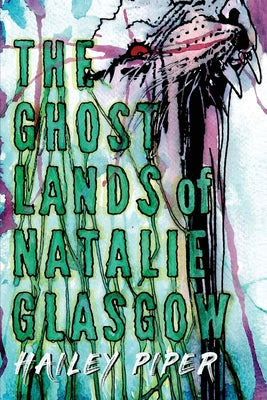 The Ghostlands of Natalie Glasgow -- Hailey Piper, Paperback