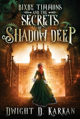 Bixby Timmons and the Secrets of Shadow Deep -- Dwight Karkan, Paperback