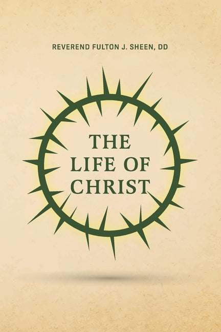 The Life of Christ -- Reverend Fulton J. Sheen, Paperback