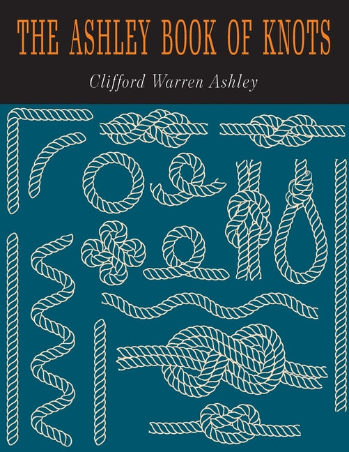 The Ashley Book of Knots -- Clifford W. Clifford, Paperback
