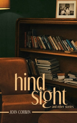 Hindsight: And Other Stories by Corwin, Joan