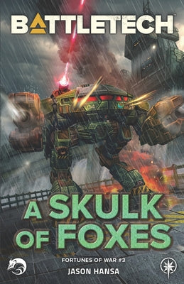 BattleTech: A Skulk of Foxes: (Fortunes of War #3) -- Jason Hansa, Paperback