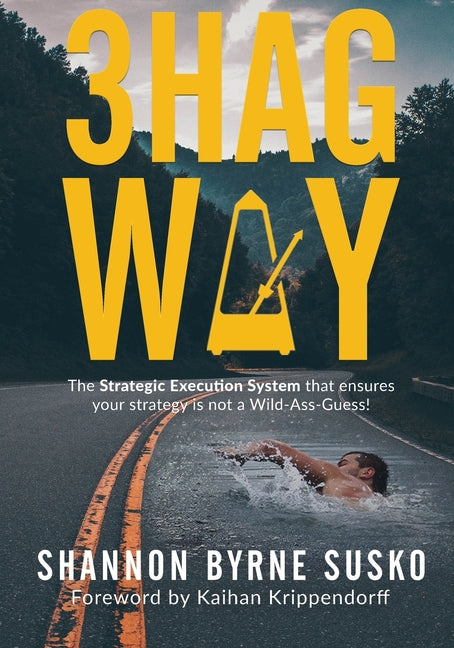 3hag Way: The Strategic Execution System that ensures your strategy is not a Wild-Ass-Guess! -- Shannon Byrne Susko, Paperback