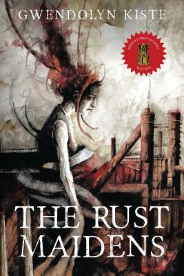 The Rust Maidens -- Gwendolyn Kiste, Paperback