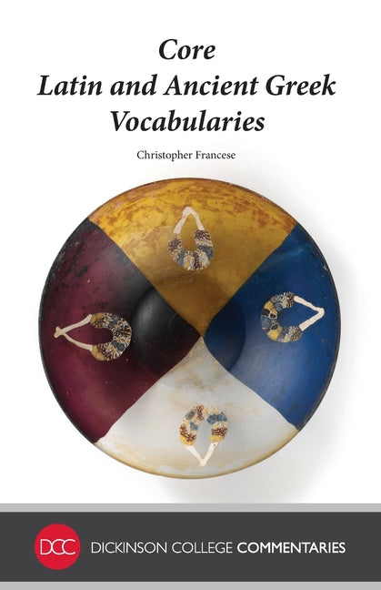 Core Latin and Ancient Greek Vocabularies -- Christopher Francese, Paperback