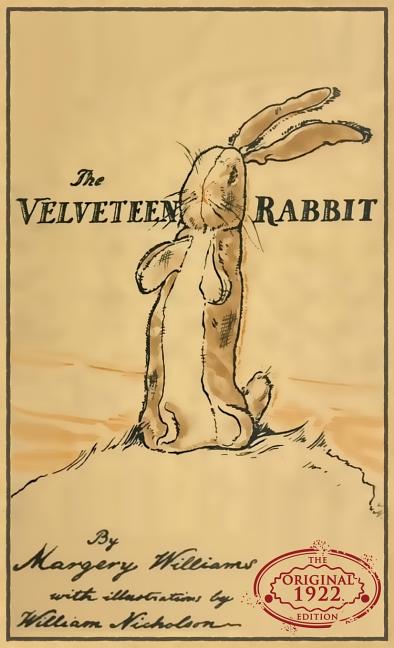 The Velveteen Rabbit: The Original 1922 Edition in Full Color -- Margery Williams, Hardcover