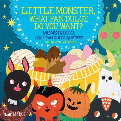 Little Monster, What Pan Dulce Do You Want? / ¿Monstruito, Qué Pan Dulce Quieres? (Bilingual: English/Spanish) -- Ana C. Esparza, Board Book