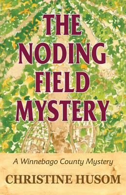 The Noding Field Mystery: A Winnebago County Mystery by Husom, Christine a.