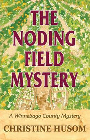 The Noding Field Mystery: A Winnebago County Mystery by Husom, Christine a.