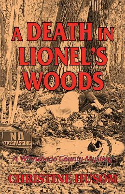 A Death In Lionel's Woods: A Winnebago County Mystery by Husom, Christine a.