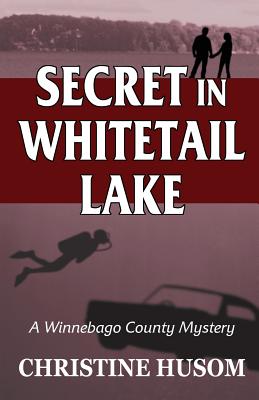 Secret In Whitetail Lake: A Winnebago County Mystery by Husom, Christine a.