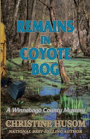 Remains In Coyote Bog: A Winnebago County Mystery by Husom, Christine a.