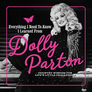 Everything I Need to Know I Learned from Dolly Parton: Country Wisdom for Life's Little Challenges by Sharaf, Juliana