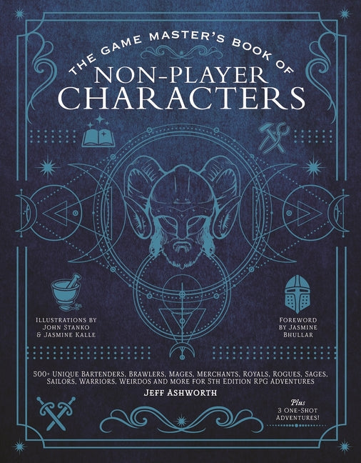 The Game Master's Book of Non-Player Characters: 500+ Unique Bartenders, Brawlers, Mages, Merchants, Royals, Rogues, Sages, Sailors, Warriors, Weirdos by Ashworth, Jeff
