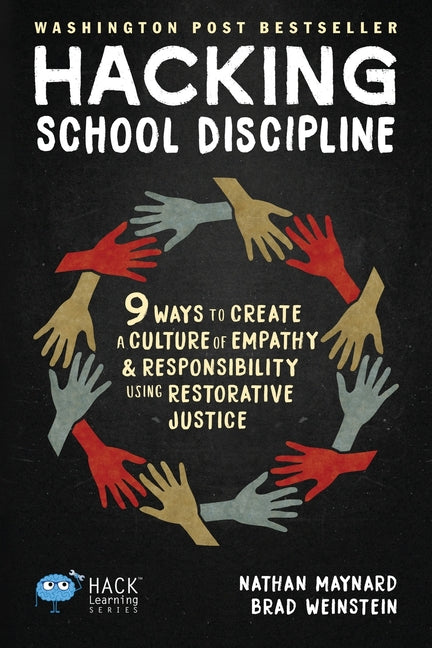 Hacking School Discipline: 9 Ways to Create a Culture of Empathy and Responsibility Using Restorative Justice -- Nathan Maynard, Paperback