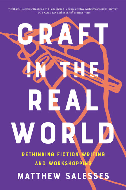 Craft in the Real World: Rethinking Fiction Writing and Workshopping -- Matthew Salesses, Paperback