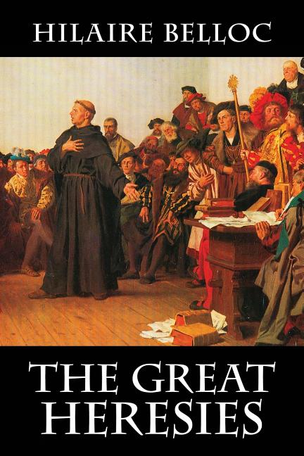 The Great Heresies -- Hilaire Belloc, Paperback