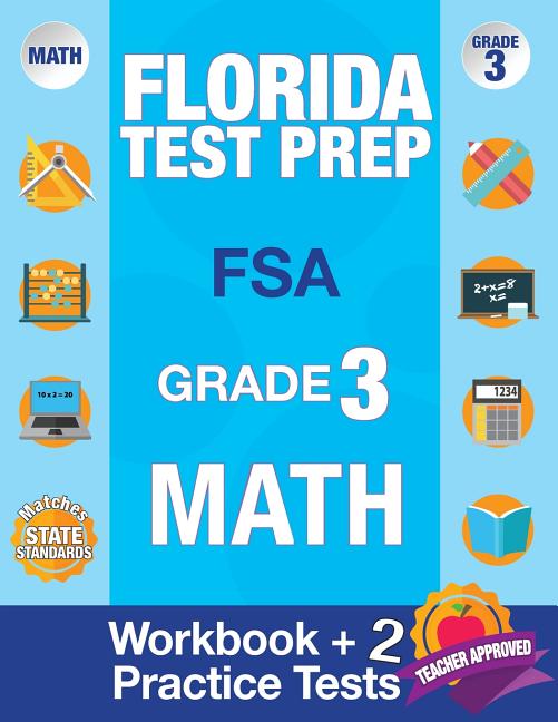 Florida Test Prep FSA Grade 3: Math Workbook & 2 FSA Practice Tests: 3rd Grade Math Workbooks Florida, FSA Practice Test Book Grade 3, FSA Test Grade -- Fsa Test Prep Team, Paperback