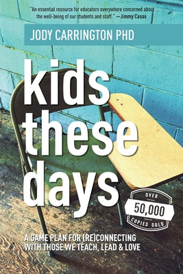 Kids These Days: A Game Plan For (Re)Connecting With Those We Teach, Lead, & Love -- Jody Carrington, Paperback