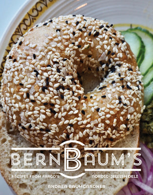 Bernbaum's: Recipes from Fargo's Nordic-Jewish Deli by Baumgardner, Andrea