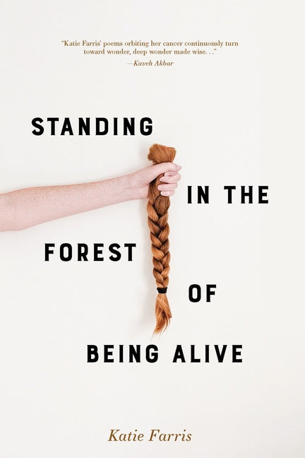 Standing in the Forest of Being Alive -- Katie Farris, Paperback