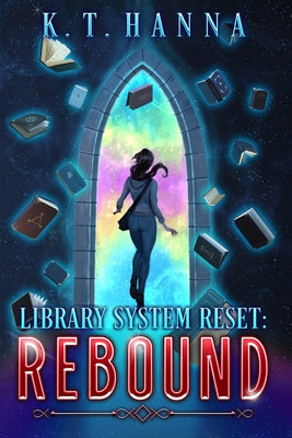 Library System Reset: Rebound -- K. T. Hanna, Paperback