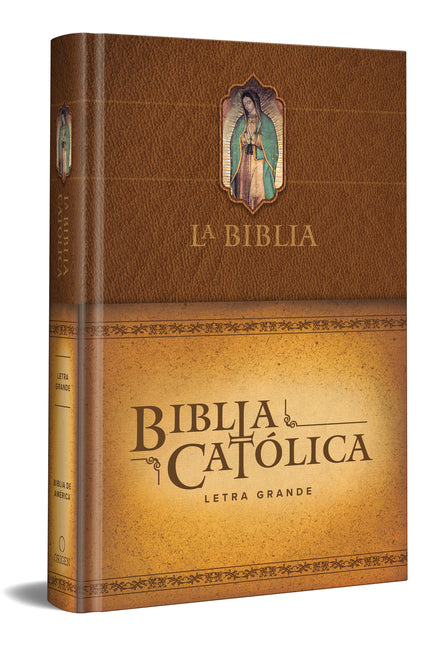 La Biblia Cat?lica: Edici?n Letra Grande. Tapa Dura, Marr?n, Con Virgen de Guada Lupe En Cubierta / Catholic Bible. Hard Cover, Brown, with Virgen by Biblia de Am?rica