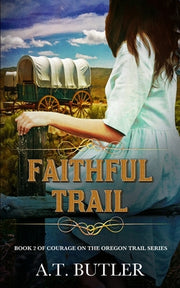 Faithful Trail: Historical Women's Fiction Saga by Butler, A. T.