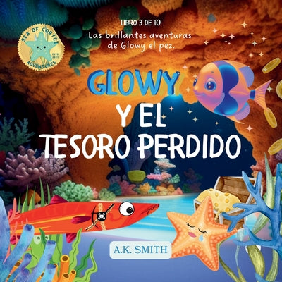 Glowy Y El Tesoro Perdido: Spanish Edition by Smith, A. K.