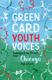 Immigration Stories from Chicago High Schools: Green Card Youth Voices by Rozman, Tea