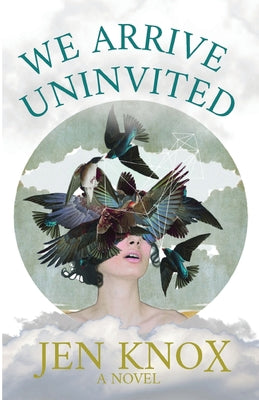 We Arrive Uninvited by Knox, Jen