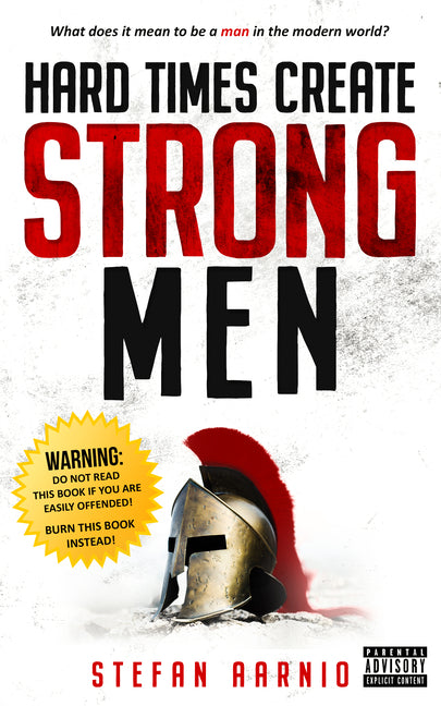 Hard Times Create Strong Men -- Stefan Aarnio, Paperback