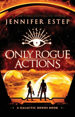 Only Rogue Actions: A Galactic Bonds book -- Jennifer Estep, Paperback