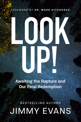 Look Up!: Awaiting the Rapture and Our Final Redemption -- Jimmy Evans, Paperback