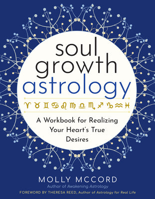 Soul Growth Astrology: A Workbook for Realizing Your Heart's True Desires -- Molly McCord, Paperback