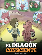 El Dragón Consciente: (The Mindful Dragon) Un libro de dragones sobre la conciencia plena. Un adorable cuento infantil para enseñar a los ni by Herman, Steve