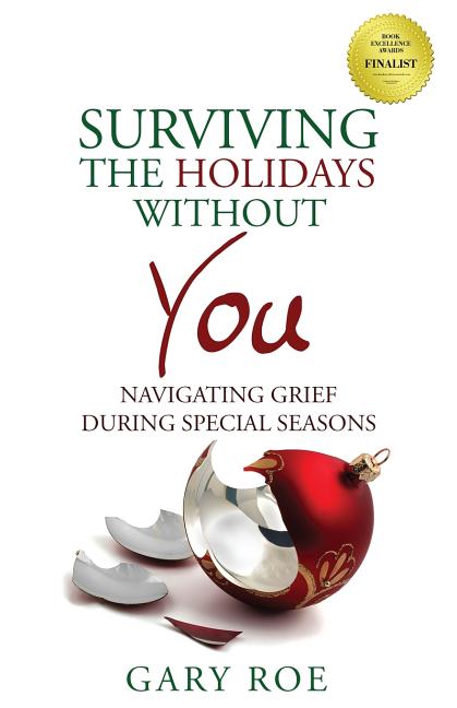 Surviving the Holidays Without You: Navigating Grief During Special Seasons -- Gary Roe, Paperback